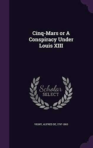 Cinq-Mars Or A Conspiracy Under Louis Xiii