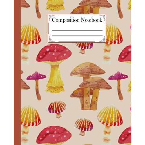 Composition Notebook: Cute Wide-Ruled Wild Mushroom & Woods Illustrations Notebook. Mushroom Workbook For Girls, Kids, Teens Students For Back To ... For Foraging Plants, Fungi & Nature Lovers.