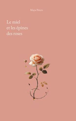 Le Miel Et Les Épines Des Roses