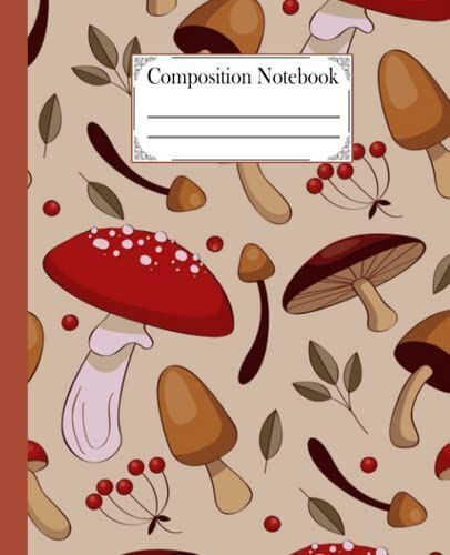 Composition Notebook: Cute Wide-Ruled Wild Mushroom & Woods Illustrations Notebook. Mushroom Workbook For Girls, Kids, Teens Students For Back To ... For Foraging Plants, Fungi & Nature Lovers.