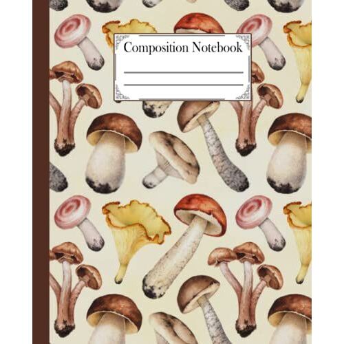 Composition Notebook: Cute Wide-Ruled Wild Mushroom & Woods Illustrations Notebook. Mushroom Workbook For Girls, Kids, Teens Students For Back To ... For Foraging Plants, Fungi & Nature Lovers.