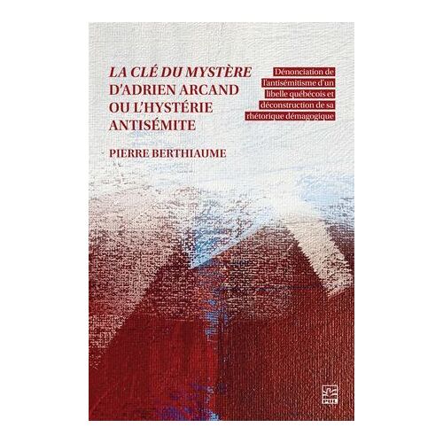 La Clé Du Mystère D'adrien Arcand Ou L'hystérie Antisémite