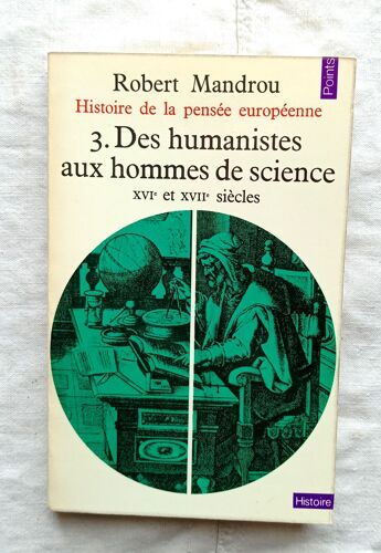 Robert Mandrou, Histoire De La Pensée Européenne 3 : Des Humanistes Aux Hommes De Science (Xvie Et Xviie Siècles), Points Histoire, 1973