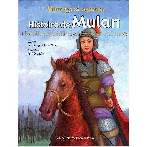 Histoire De Mulan - Auteurs Yi Gang Et Guo Xiao - Illustrations Yin Xunzhi - China Intercontinental Press