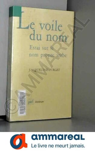 Le Voile Du Nom : Essai Sur Le Nom Propre Arabe