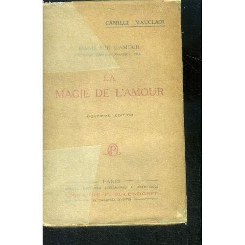 Essais Sur L Amour - Tome Ii : La Magie De L Amour - De L Amour Physique, 1912 - 12eme Edition