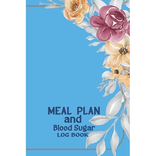 Meal Plan And Blood Sugar Log Book: Weekly Diabetic Glucose Monitoring Log Journal | Diabetic Meal Plan | Blood Sugar Log Book | Blood Sugar Recording Book | Food Journal