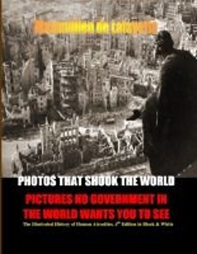 Photos That Shook The World. Pictures No Government In The World Wants You To See. 4th Edition. Two Volumes In One.