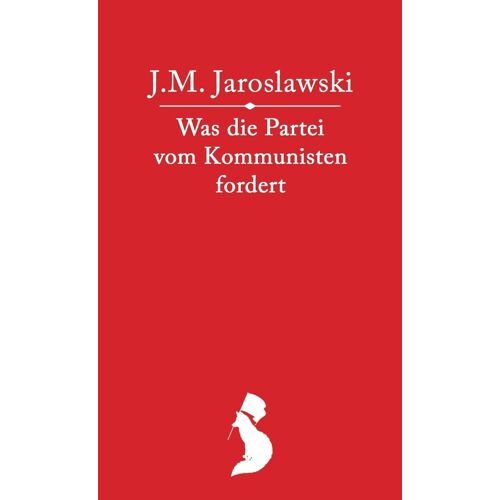 Was Die Partei Vom Kommunisten Fordert (Kleine Bunte Reihe)