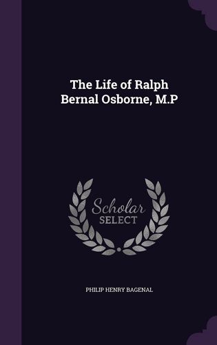 The Life Of Ralph Bernal Osborne, M.P