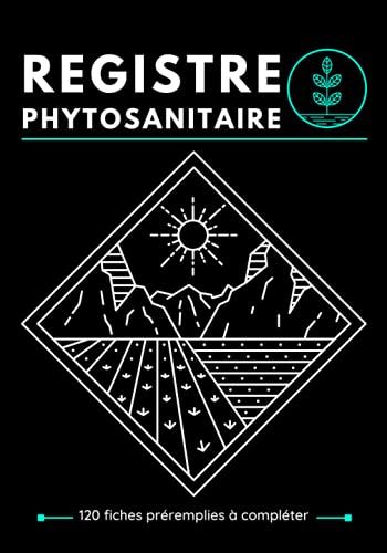 Registre Phytosanitaire: Cahier De Suivi Des Cultures À Compléter | Carnet D'enregistrement Des Traitements Phytosanitaires Pour Les Exploitations ... Format : 17,78 X 25,4 Cm (7 X 10 Pouces)