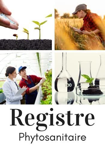 Registre Phytosanitaire: Cahier De Suivi Des Cultures À Compléter | Carnet D'enregistrement Des Traitements Phytosanitaires Pour Les Exploitations ... Format : 17,78 X 25,4 Cm (7 X 10 Pouces)