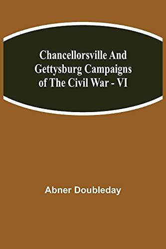 Chancellorsville And Gettysburg Campaigns Of The Civil War - Vi