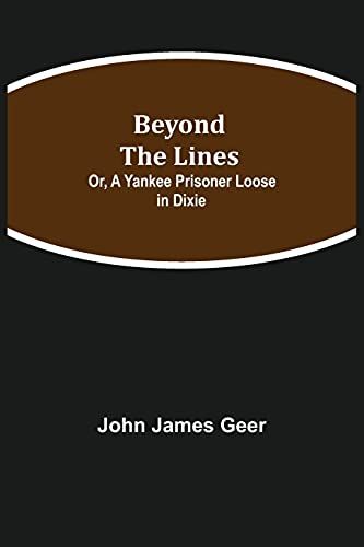 Beyond The Lines; Or, A Yankee Prisoner Loose In Dixie