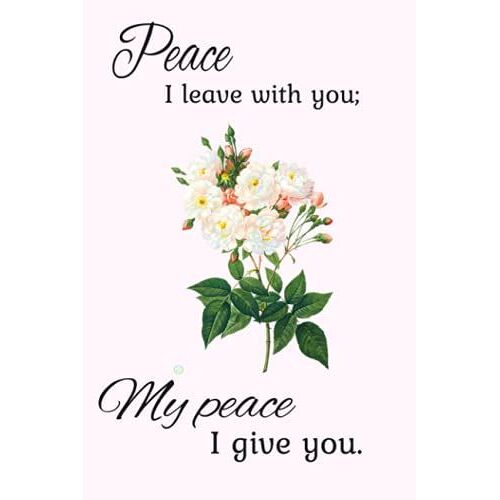 Peace I Leave With You; My Peace I Give You.: John 14:27 Notebook