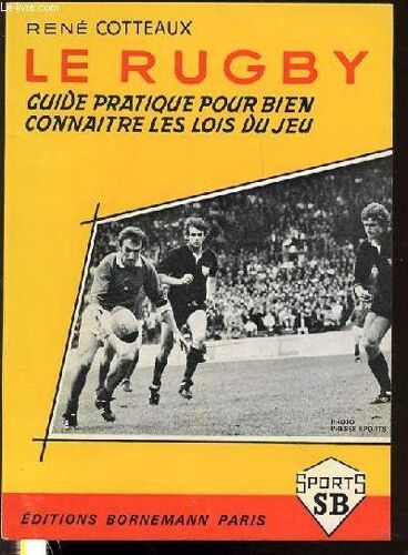 Le Rugby - Guide Pratique Pour Bien Connaitre Les Lois Du Jeu / Collection Sportive.