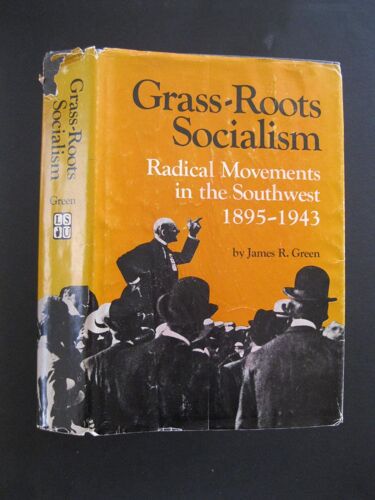 Grass Roots Socialism: Radical Movements In The Southwest, 1895-1943