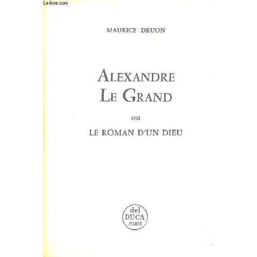 Alexandre Le Grand - Ou Le Roman D'un Dieu