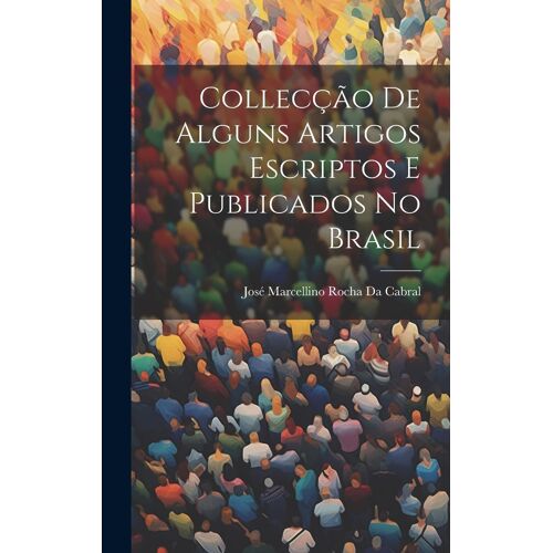 Collecção De Alguns Artigos Escriptos E Publicados No Brasil