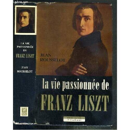 La Vie Passionnee De Franz Liszt