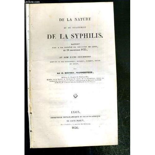 De La Nature Et Du Traitement De La Syphilis - Rapport Fait A La Societe De Medecine De Lyon, Le 16 Novembre 1835, Au Nom D'une Commission.