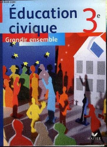 Education Civique - Troisieme - Grandir Ensemble