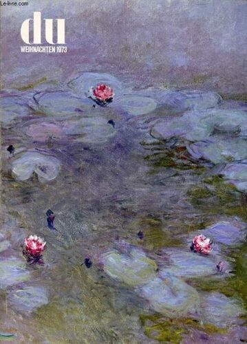 Du, Kulturelle Monatsschrift, 33. Jahrgang, Nr. 394, Dez. 1973 (Inhalt: Robert Gordon, Claire L. Joyes, Claude Monet In Giverny. M. G., Der St. Vinzenz-Altar Des Nuno Gonçalves In Lissabon. ...