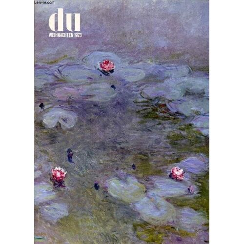 Du, Kulturelle Monatsschrift, 33. Jahrgang, Nr. 394, Dez. 1973 (Inhalt: Robert Gordon, Claire L. Joyes, Claude Monet In Giverny. M. G., Der St. Vinzenz-Altar Des Nuno Gonçalves In Lissabon. ...