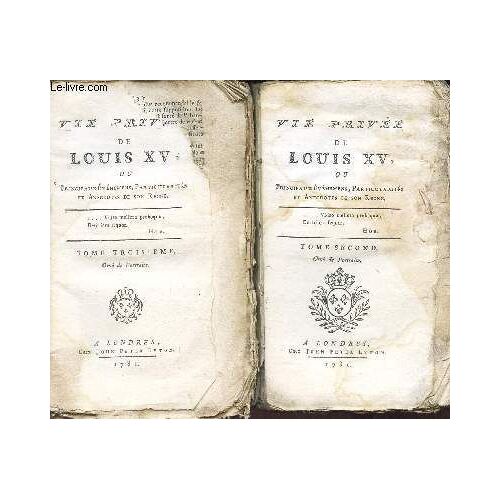 Vie Privee De Louis Xv Ou Principaux Evenemens, Particularites Et Anecdotes De Son Regne - En 2 Volumes - Tome Second + Tome Troisieme.