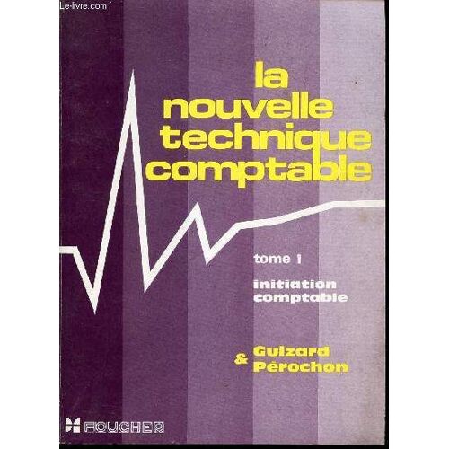 La Nouvelle Technique Comptable - Tome 1 : Initition Comptable.