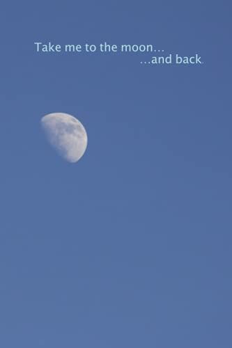 Notebook - Take Me To The Moon And Back.: Cover Photography By Myriadlifephotoart