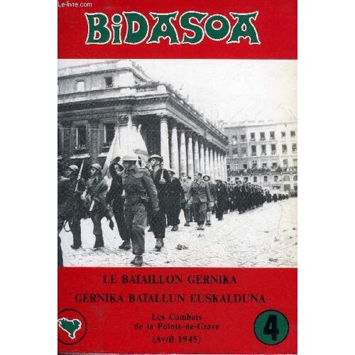 Bidaso Le Bataillon Gernika Gernika Batallun Euskalduna - Les Combats De La Pointe De Grave Avril 1945.