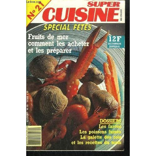 Super Cuisine N°21 Special Fetes- Fruits De Mer Comment Les Acheter Et Les Preparer - Dossiers Les Farces - Les Poissons Fumes - La Galette Des Rois Et Les Recettes Du Mois