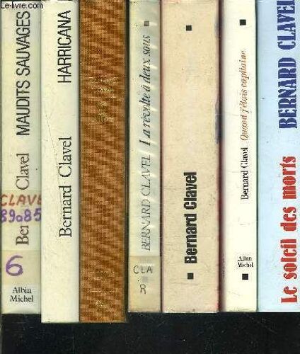 Lot De 17 Livres Differents De Bernard Clavel- Le Soleil Des Morts- Quand J Etais Capitaine- Le Soleil Des Morts-  La Revolte A Deux Sous- L Or De La Terre- Harricana- Maudits Sauvages- La ...