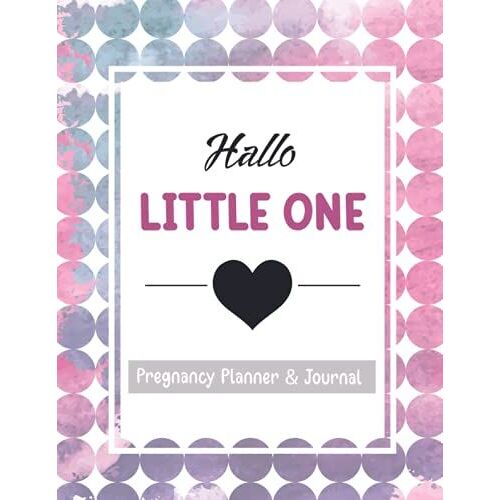 Hallo Little One Pregnancy Planner & Journal: 40 Week Pregnancy Log Book, Planner And Organizer Book For First Time Mom