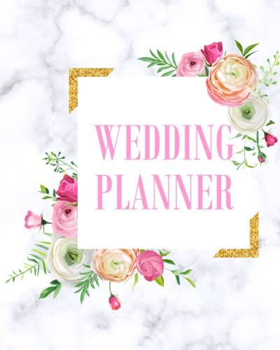 Wedding Planner: Wedding Planner & Organizer, Wedding Budget, Checklists, Guest List, Budget Expenses List, Contact List And More. Great Gift For The Bride To Be