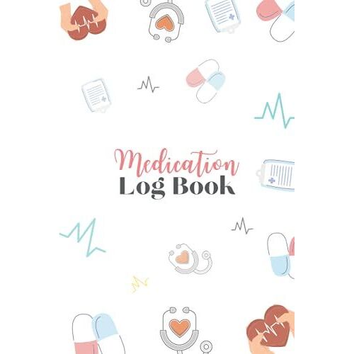 Medication Tracker Log Book | Don't Miss Your Medication Again: Medication Tracker Log To Keep Track Of Your Medication Regularly