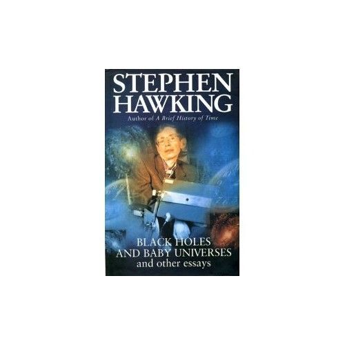 Black Holes And Baby Universes And Other Essays