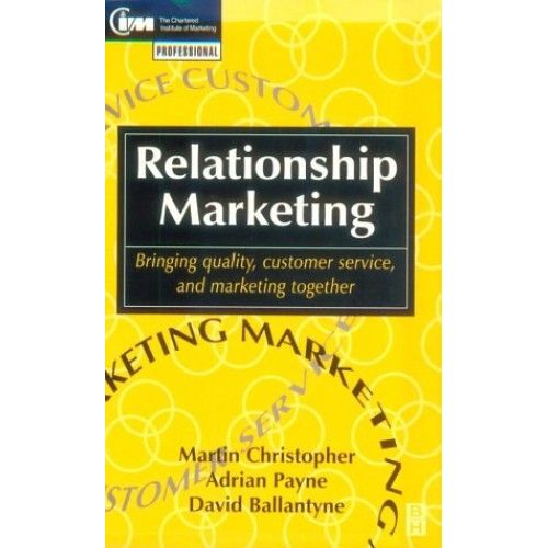 Relationship Marketing: Bringing Quality, Customer Service And Marketing Together (Professional Development)