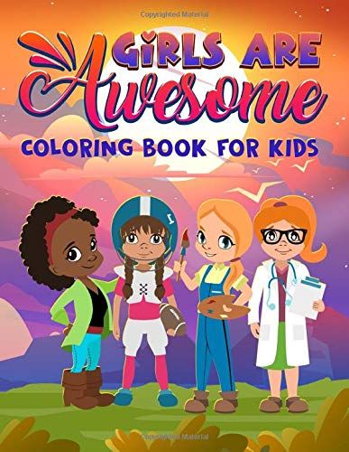 Girls Are Awesome: Coloring Book For Kids: 46 Motivational & Inspirational Color Pages For Children Ages 3-10