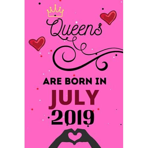 Queens Are Born In July 2019: Cute Lined Notebook Gifts Idea For Only Women Who Are Born In July 2019. Unique Birthday Gifts For 2 Years Old Mom, Grandma, Sisters And Friends.