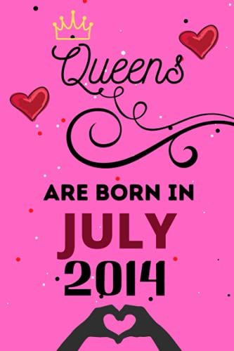 Queens Are Born In July 2014: Cute Lined Notebook Gifts Idea For Only Women Who Are Born In July 2014. Unique Birthday Gifts For 7 Years Old Mom, Grandma, Sisters And Friends.