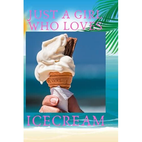 Ice Cream Notebook For Girls: Just A Girl Who Love Ice Cream Lined Notebook With 120 Pages 6x9 Dimension