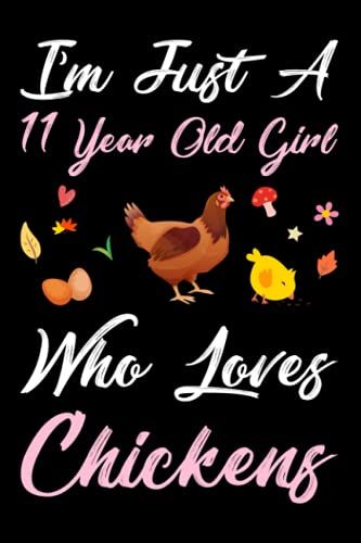 I'm Just A 11year Old Girl Who Loves Chickens: Chickens Gifts For Girls Birthday Gift 11 Year, Lined Notebook, 120 Blank Pages, Journal, 6x9 Inches, Matte Finish Cover