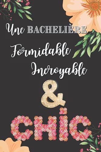 Une Bacheliere Formidable Incroyable & Chic: Carnet De Notes De 120 Pages Lignées Et Numérotées. Cadeau Personnalisé Original Et Utile À Offrir Suite Réussite Examen- Diplomée Bac Pro / Bac ...