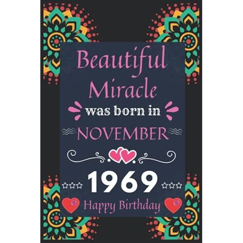 Beautiful Miracle Was Born In November 1969 Happy Birthday: Beautiful November Miracle Lined Notebook Journal For Birthday Gift! Perfect Birthday Gift ... Female, Teachers And All Loving Persons.