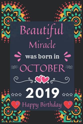 Beautiful Miracle Was Born In October 2019 Happy Birthday: Beautiful October Miracle Lined Notebook Journal For Birthday Gift! Perfect Birthday Gift ... Female, Teachers And All Loving Persons.