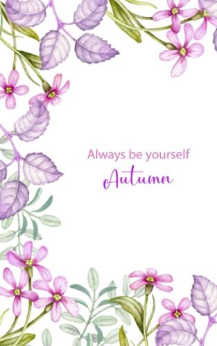 Always Be Yourself Autumn: Personalized Custom Name Notebook | Floral Notebook | Notebook Journal Diary With Name|Gift For Girls| Gift For Her | Lined ... Diary For Writing & Notes For Girls And Women