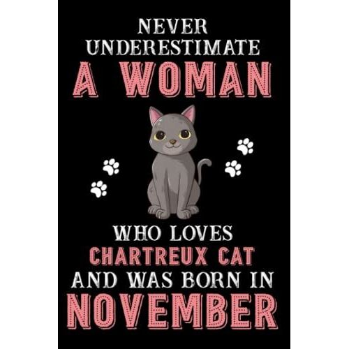 Never Underestimate A Woman Who Loves Chartreux Cat And Was Born In November: Perfect Pit Bull Notebook For Women, Loves Dog College Ruled Journals, Birthday/Christmas Notebook For Womens