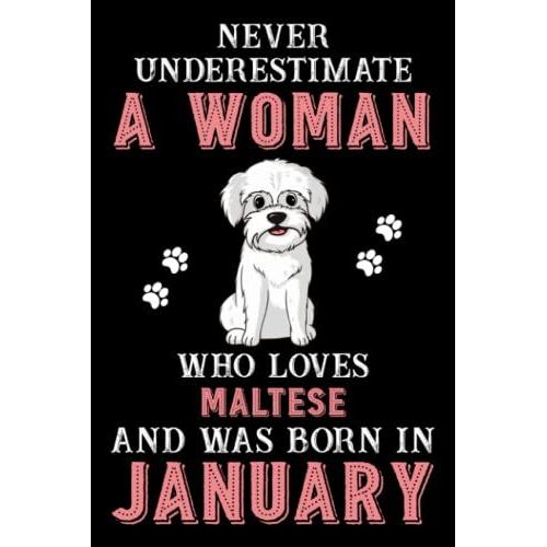 Never Underestimate A Woman Who Loves Maltese And Was Born In January: Perfect Yorkshire Notebook For Women, Loves Dog College Ruled Journals, Birthday/Christmas Notebook For Womens